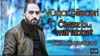 Vüqar Bi̇ləcəri̇ (Ölməz Bu Məhəbbət Ölə Bi̇lməz)