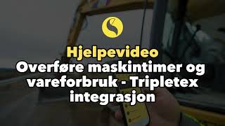 Hjelpevideo: Hvordan overføre maskintimer / vareforbruk med Tripletex integrasjon