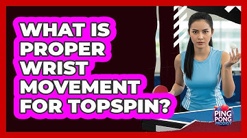 What is proper wrist movement for topspin?