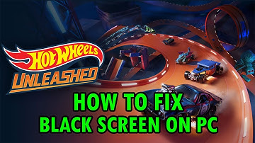 How To Fix HOT WHEELS UNLEASHED Stuck on Black Screen Error On PC