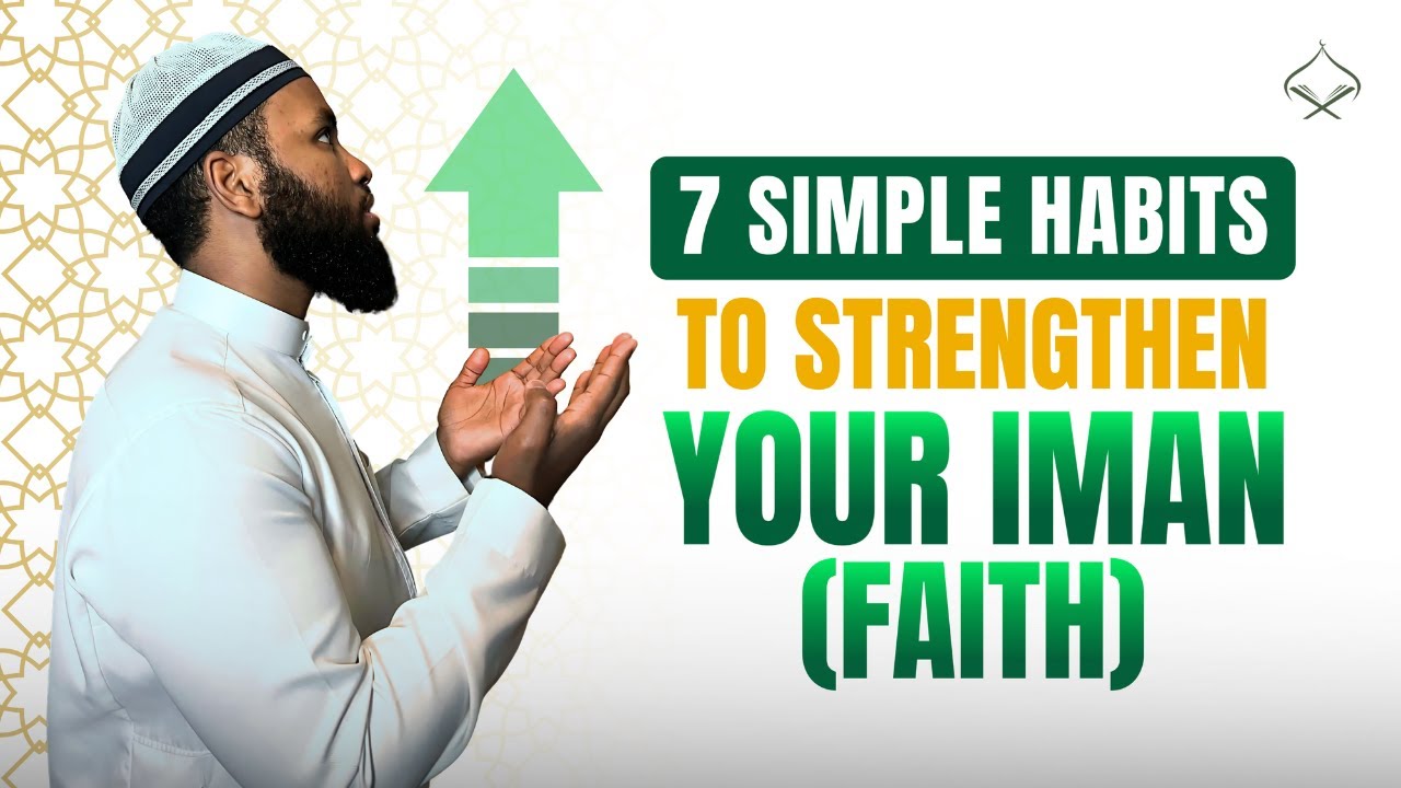7 POWERFUL Daily Habits to Strengthen Your Iman