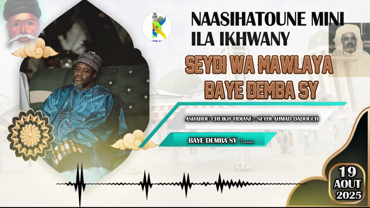 NASSIHA SEYDI WA MAWLAYA BAYE DEMBA SY  SI ASHABOU CHEIKH TIDIANE SEYDI AMAD DADOUCH LE 19 AOUT 2025