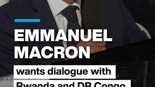 Emmanuel Macron wants dialogue with Rwanda and DRC • FRANCE 24 English