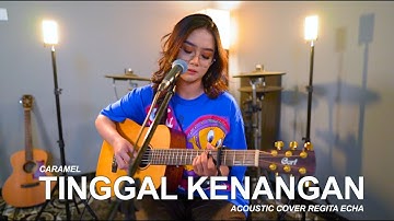 TINGGAL KENANGAN - CARAMEL (ACOUSTIC COVER BY REGITA ECHA)