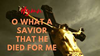 O What a Savior that He died for Me | Christian Hymns | Easter Hymns
