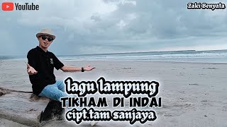 LAGU LAMPUNG | TIKHAM DI INDAI | CIPT_TAM SANJAYA | ARR_TAM_SANJAYA | COVER_ZAKI BENYATA 