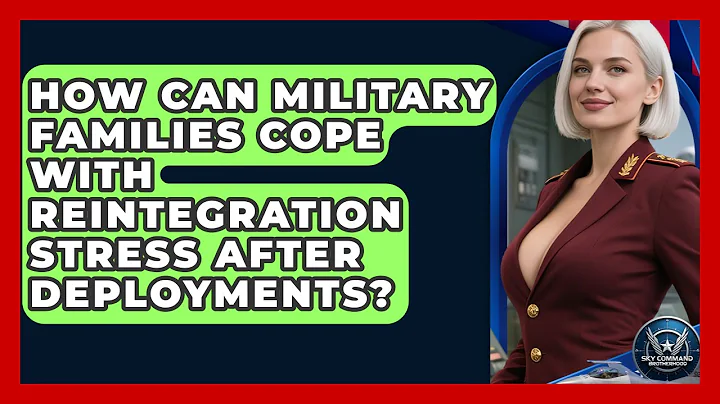 How Can Military Families Cope With Reintegration Stress After Deployments?