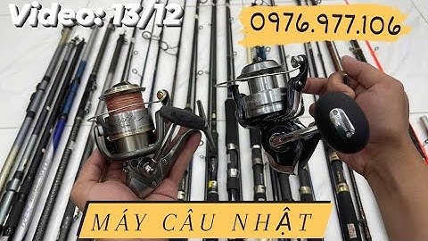 Cần Câu Máy Câu Nhật Bản Video Ngày 13/12 Liên Hệ Zalo 0976.977.106