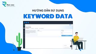 [REN SEO] - HƯỚNG DẪN SỬ DỤNG TÍNH NĂNG KEYWORD DATA