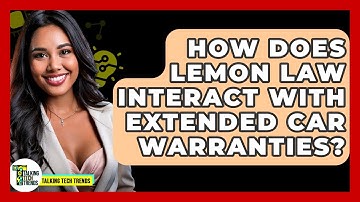 How Does Lemon Law Interact With Extended Car Warranties? - Talking Tech Trends