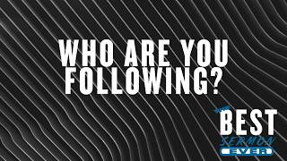 Who Are You Following? | Best Sermon Ever
