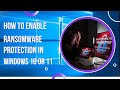 How to Turn on Ransomware Protection in Windows 10 | 11