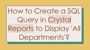 How to Create a SQL Query in Crystal Reports to Display 