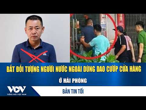 Evening News for September 3: Foreign National Arrested for Armed Robbery at a Hai Phong Store | VOV
