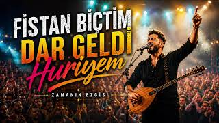 Fistan Biçtim Dar Geldi Huriyem