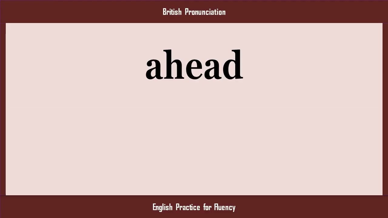 ahead, How to Say or Pronounce AHEAD in American, British, Australian English