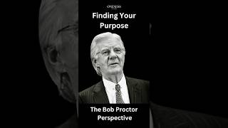 Discovering your purpose | The Bob Proctor Perspective