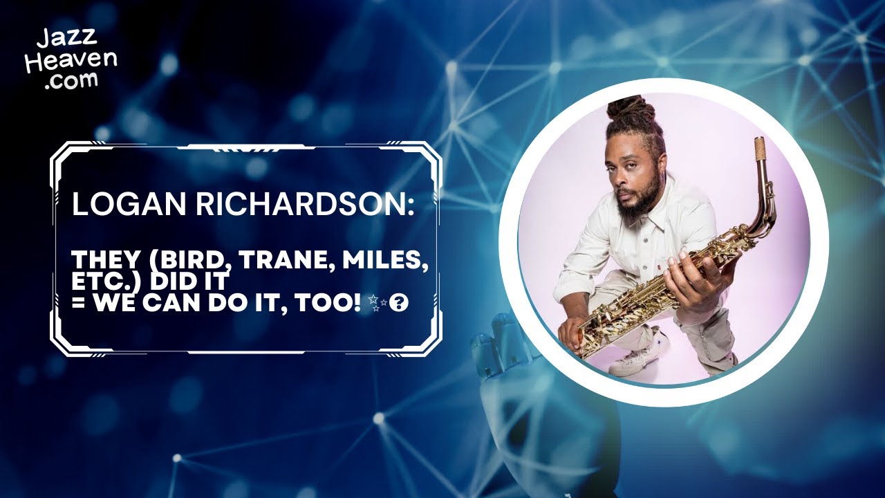 LOGAN RICHARDSON Masterclass Excerpt: If Bird, Trane & Miles did it WE can do it too! JAZZHEAVEN.COM