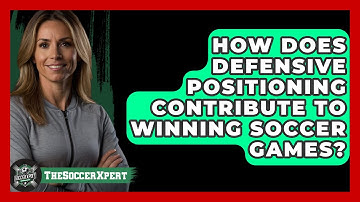 How Does Defensive Positioning Contribute To Winning Soccer Games? - The Soccer Xpert