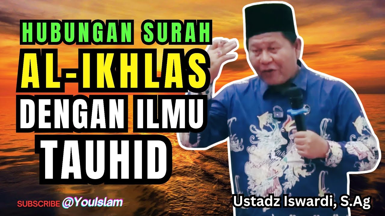 RAHASIA SURAH AL-IKHLAS DALAM ILMU TAUHID SERTA APA KAITANNYA DENGAN KE-ESA-AN ALLAH-Ustadz Iswardi