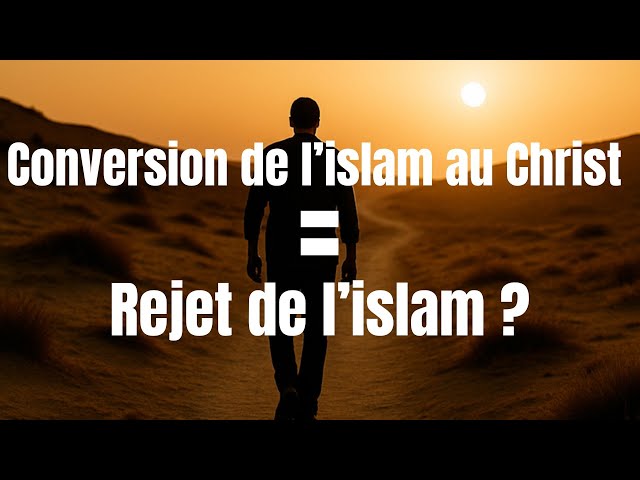 Est-ce que se convertir au Christ, c’est forcément rejeter l’islam ?