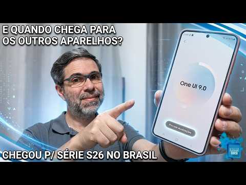 ONE UI 9 ANDROID 17 FOR THE S26 SERIES IN BRAZIL AND OTHER DEVICES - WHEN WILL IT ARRIVE? SCHEDULE