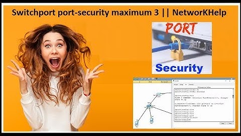 Switchport port-security maximum 3 || NetworKHelp