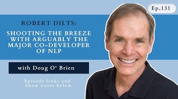 Episode 131 - Robert Dilts - Shooting the Breeze with arguably THE main co-developer of NLP