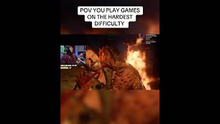 POV YOU PLAY GAMES ON THE HARDEST DIFFICULTY