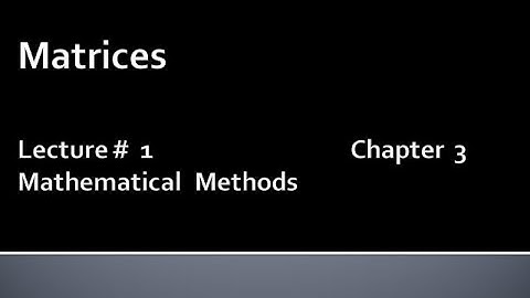 MATHS BSc & BS(HONs) CHAPTER 3 ( MATRICES ).METHEMATICAL METHODS.LECTURE 1