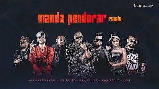 Mr.Pezão - Manda Pendurar (Remix) Ft. Dan Lellis, All-Star Brasil, Monieelly, Jhef