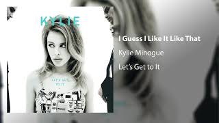 Смотреть клип Kylie Minogue - I Guess I Like It Like That (Official Audio)