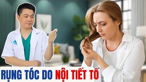 Rụng Tóc Do Nội Tiết Tố | Bác Sĩ Chiều