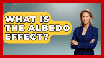 What Is The Albedo Effect? - The Geography Atlas