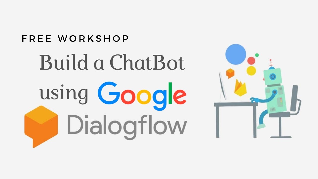 Build A Chatbot Using Google Dialogflow | Free Workshop - Youtube