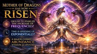 BLESSINGS ALERT 🕉 Ground to Stabilize the Increase of Frequencies 🕉 Mother of Dragons has now Risen