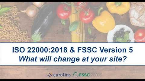 ISO 22000:2018 - FSSC Version 5 – What will change for your site