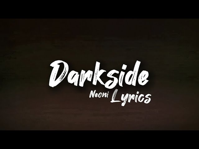 Neoni - Darkside (lyrics) class=