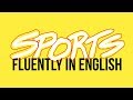How to speak fluently in English about sports
