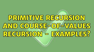 Primitive Recursion and course-of-values recursion - examples