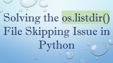 Solving the os.listdir() File Skipping Issue in Python