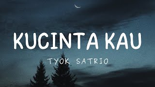 Kucinta Kau - Tyok Satrio (Lirik)