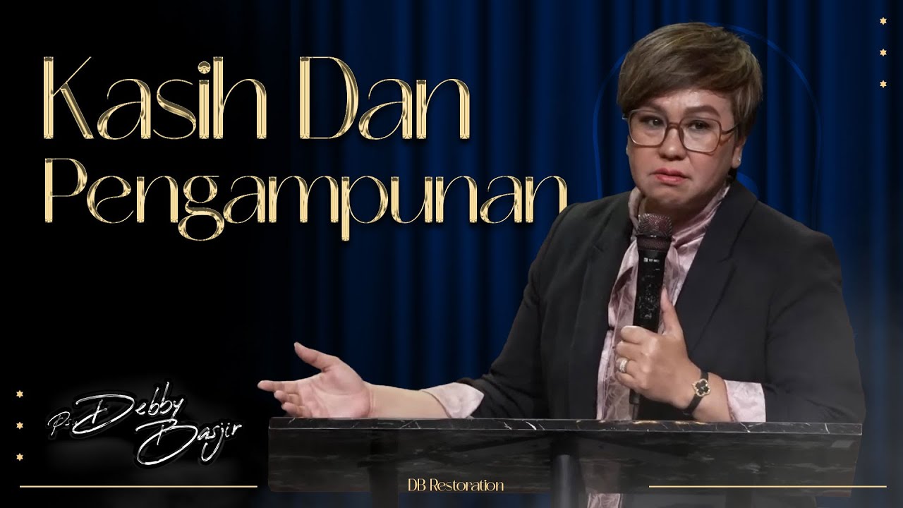 KASIH DAN PENGAMPUNAN YANG MEMBAWA BERKAT | PS DEBBY BASJIR