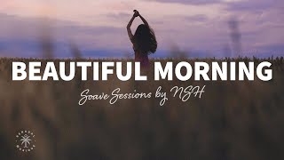 Soave Sessions by NSH 🌻 Beautiful Morning - Chillout Music to Start Your Day With