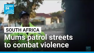 Cape Town mums patrol streets amid surge in violence • FRANCE 24 English