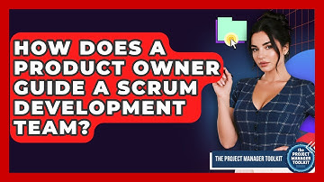 How Does A Product Owner Guide A Scrum Development Team? - The Project Manager Toolkit