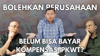 Bolehkan Perusahaan Belum Bisa Bayar Kompensasi PKWT?
