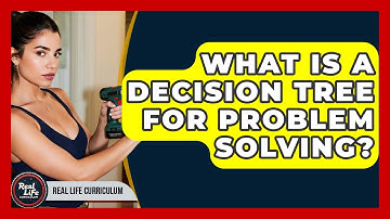 What Is A Decision Tree For Problem Solving? - Real Life Curriculum