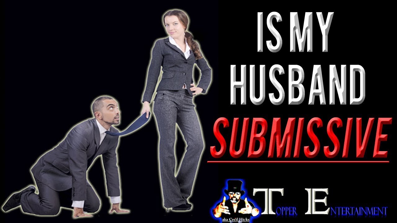 Submissiveness In Marriage Is My Husband Submissive Topper 
