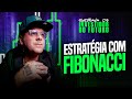 CONSTRUINDO A ESTRATÉGIA COM FIBONACCI | AO VIVO